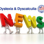 News on dyslexia and dyscalculia