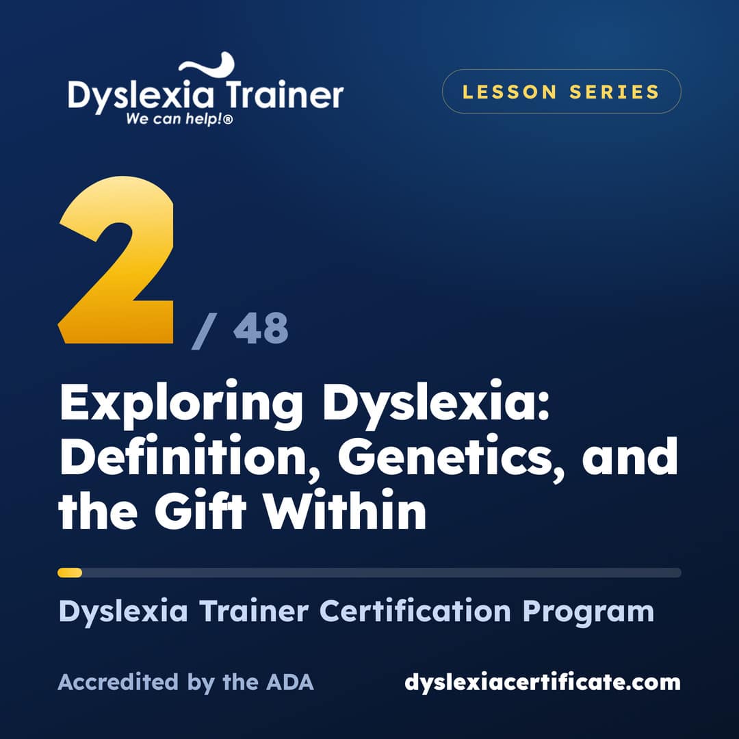Lesson 2 of 48: Exploring Dyslexia: Definition, Genetics, and the Gift Within